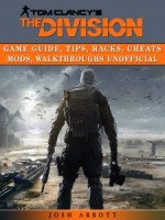 Tom Clancys the Division Game Guide, Tips, Hacks, Cheats Mods, Walkthroughs Unofficial